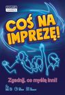 GRA  COŚ NA IMPREZĘ! ZGADNIJ, CO MYŚLĄ INNI.