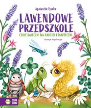 LAWENDOWE PRZEDSZKOLE. CZUŁE BAJECZKI NA RADOŚCI I SMUTECZKI