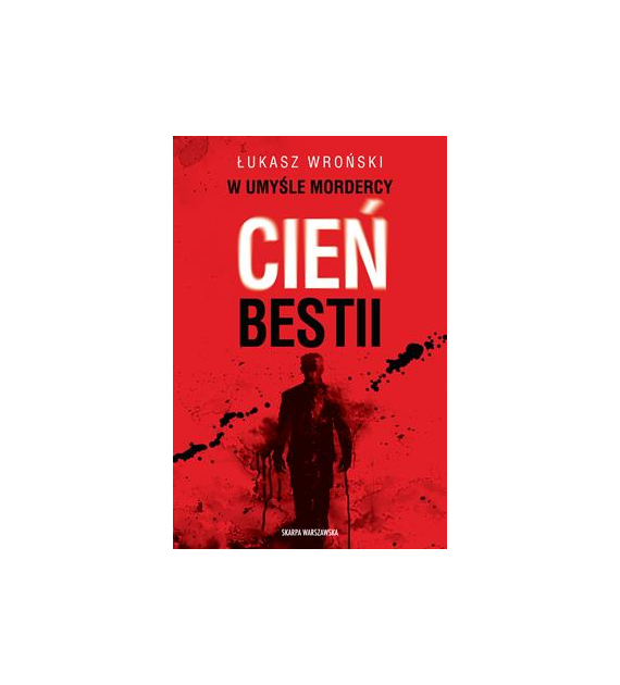W UMYŚLE MORDERCY. CIEŃ BESTII  ŁUKASZ WROŃSKI