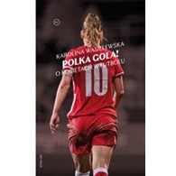 POLKA GOLA! O kobietach w futbolu  Karolina Wasielewska