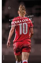 POLKA GOLA! O kobietach w futbolu  Karolina Wasielewska