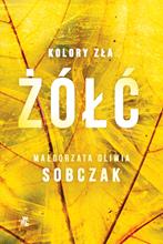 ŻÓŁĆ. KOLORY ZŁA Małgorzata Sobczak