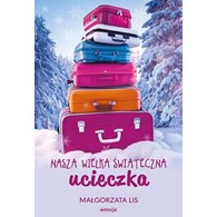 Nasza wielka świąteczna ucieczka Małgorzata Lis