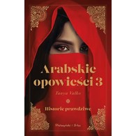 Arabskie opowieści 3. Historie prawdziwe Tanya Valko