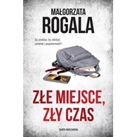 Złe miejsce, zły czas  Małgorzata Rogala