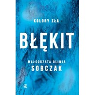 BŁĘKIT. KOLORY ZŁA. T.5 MAŁGORZATA SOBCZAK