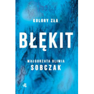 BŁĘKIT. KOLORY ZŁA. T.5 MAŁGORZATA SOBCZAK