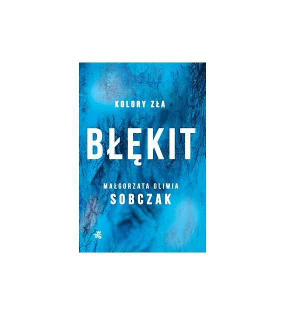 BŁĘKIT. KOLORY ZŁA. T.5 MAŁGORZATA SOBCZAK