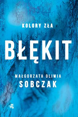 BŁĘKIT. KOLORY ZŁA. T.5 MAŁGORZATA SOBCZAK