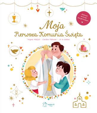 Moja Pierwsza Komunia Święta  Virginie AladjidiCaroline Pellissier
