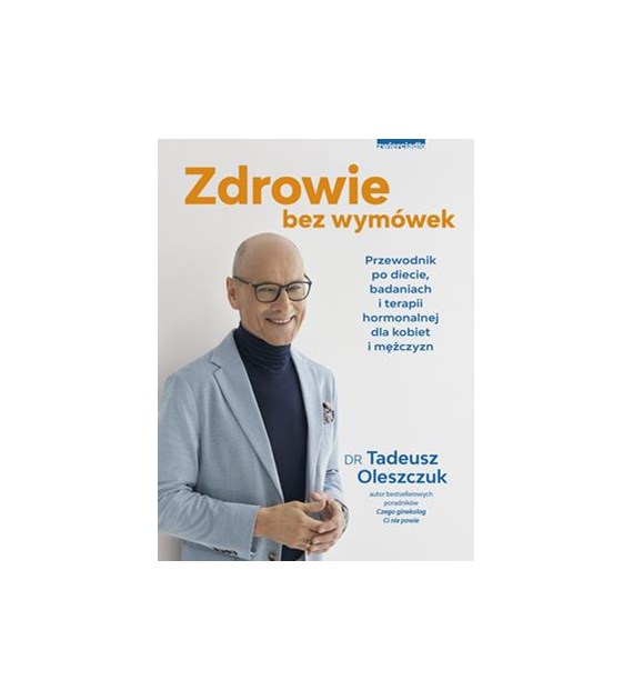 Zdrowie bez wymówek. Przewodnik po diecie, badaniach i terapii hormonalnej dla kobiet i mężczyzn