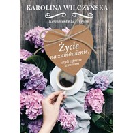 ŻYCIE NA ZAMÓWIENIE, CZYLI ESPRESSO Z CUKREM  KAROLINA WILCZYŃSKA