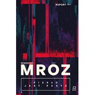 PIEKŁO JEST PUSTE. RAPORT. T1 Remigiusz Mróz