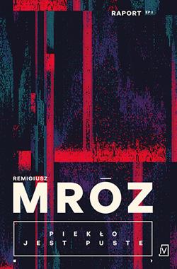 PIEKŁO JEST PUSTE. RAPORT. T1 Remigiusz Mróz