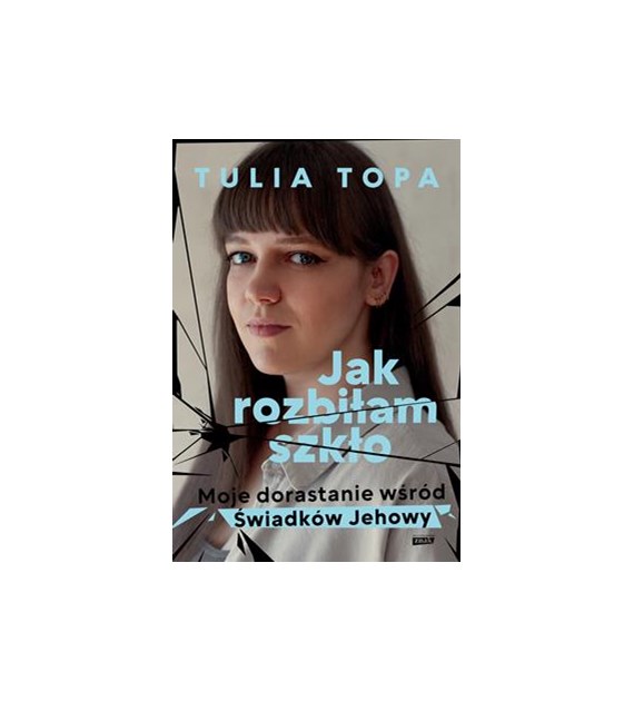 JAK ROZBIŁAM SZKŁO. Moje dorastanie wśród Świadków Jehowy