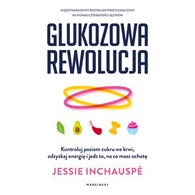 Glukozowa rewolucja. Kontroluj poziom cukru we krwi, odzyskaj energię i jedz to, na co masz ochotę