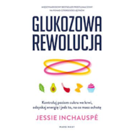 Glukozowa rewolucja. Kontroluj poziom cukru we krwi, odzyskaj energię i jedz to, na co masz ochotę