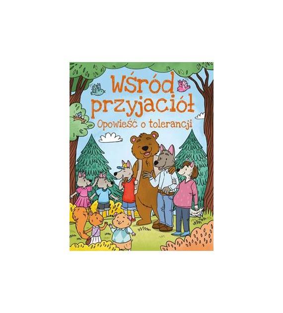 WŚRÓD PRZYJACIÓŁ. OPOWIEŚĆ O TOLERANCJI