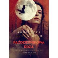 PAŻDZIERNIKOWA RDZA Agnieszka Kuchmister