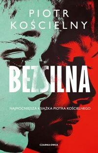 BEZSILNA  Piotr Kościelny