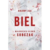 BIEL. KOLORY ZŁA. Małgorzata Sobczak