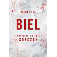 BIEL. KOLORY ZŁA. Małgorzata Sobczak