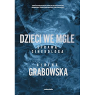 DZIECI WE MGLE SPRAWA GINEKOLOGA Ałbena Grabowska