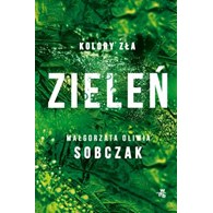 ZIELEŃ. KOLORY ZŁA T6. Małgorzata Sobczak