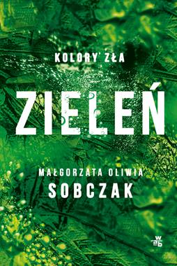 ZIELEŃ. KOLORY ZŁA T6. Małgorzata Sobczak
