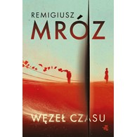 WĘZEŁ CZASU  Remigiusz Mróz