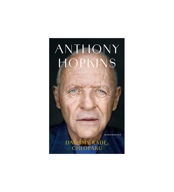 DALIŚMY RADĘ, CHŁOPAKU. WSPOMNIENIA Anthony Hopkins