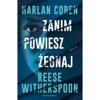 ZANIM POWIESZ ŻEGNAJ Harlan  Coben Reese Witherspoon
