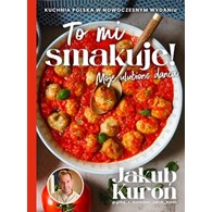 TO MI SMAKUJE  JAKUB KUROŃ