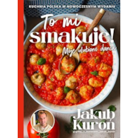 TO MI SMAKUJE  JAKUB KUROŃ