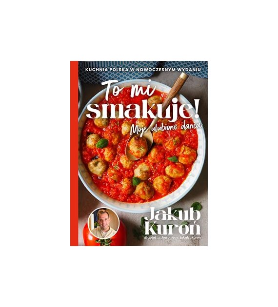 TO MI SMAKUJE  JAKUB KUROŃ