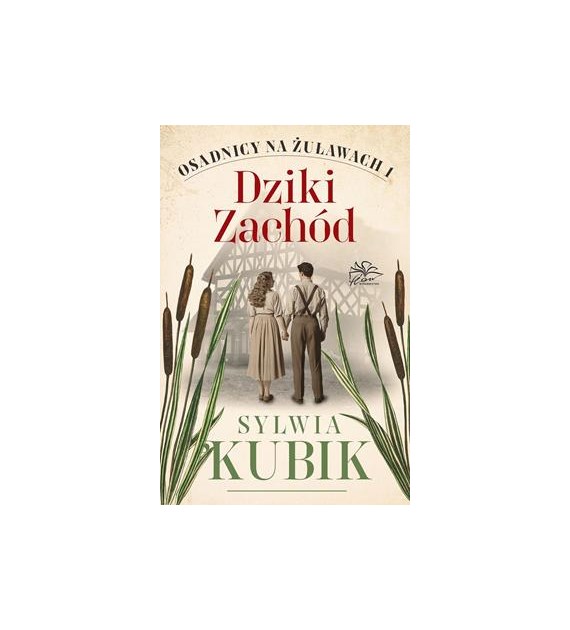 DZIKI ZACHÓD. OSADNICY NA ŻUŁAWACH T 1. Sylwia Kubik