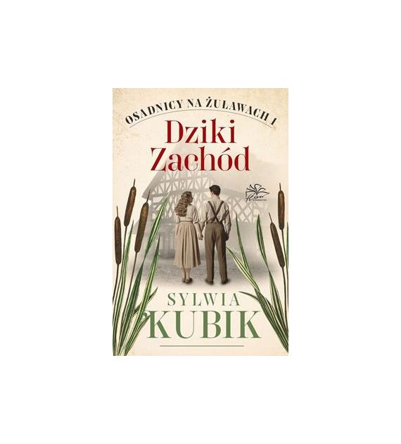 DZIKI ZACHÓD. OSADNICY NA ŻUŁAWACH T 1. Sylwia Kubik
