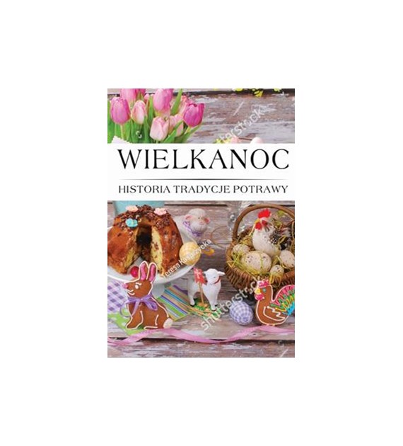 WIELKANOC HISTORIA, TRADYCJA, POTRAWY. opracowanie zbiorowe