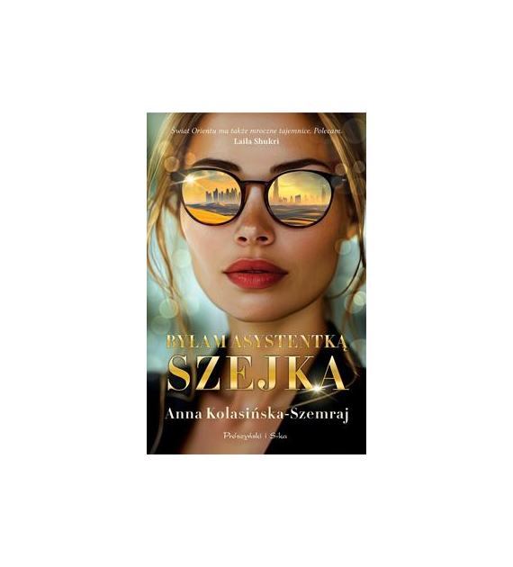 BYŁAM ASYSTENTKĄ SZEJKA Anna Kolasińska- Szemraj /pocket/
