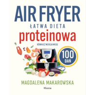 AIR FRYER Łatwa dieta proteinowa. 100 dań. Również wersja wege