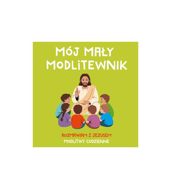 MÓJ MAŁY MODLITEWNIK. Rozmawiam z Jezusem. Modlitwy codzienne Tadeusz Ruciński