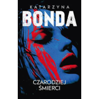 CZARODZIEJ ŚMIERCI. LENA. T.2 Katarzyna Bonda