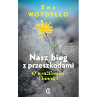 Nasz bieg z przeszkodami. O wrażliwości i inności  Ewa Woydyłło