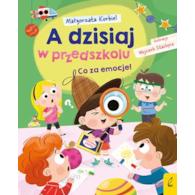 Co za emocje! A dzisiaj w przedszkolu  Małgorzata Korbiel