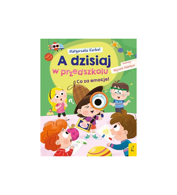 Co za emocje! A dzisiaj w przedszkolu  Małgorzata Korbiel