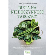 Dieta na niedoczynność tarczycy. 85 prostych przepisów skutecznie łagodzących choroby autoimmunologiczne, Hashimoto, stany zapalne i insulinooporność
Lisa Cicciarello Andrews
