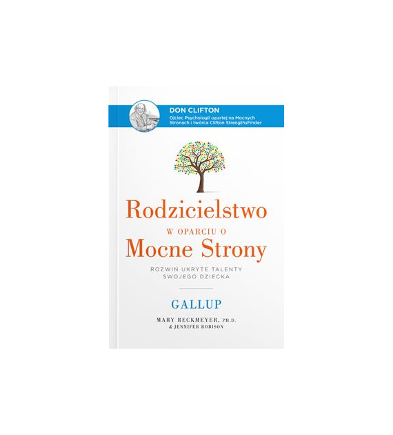 Rodzicielstwo w oparciu o Mocne Strony. Rozwiń ukryte talenty swojego dziecka  Mary ReckmeyerJennifer Robison