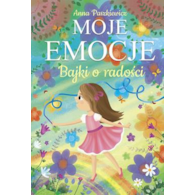 Bajki o radości. Moje emocje  Anna Paszkiewicz