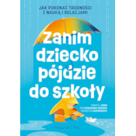 Zanim dziecko pójdzie do szkoły. Jak pokonać trudności z nauką i relacjami  Paweł E. Janas Katarzyna Kazimierczak Ewa Mysłowska-Marczuk
