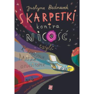 SKARPETKI KONTRA NICOŚĆ, CZYLI KOSMICZNA MISJA OTULISTÓPEK  Justyna Bednarek